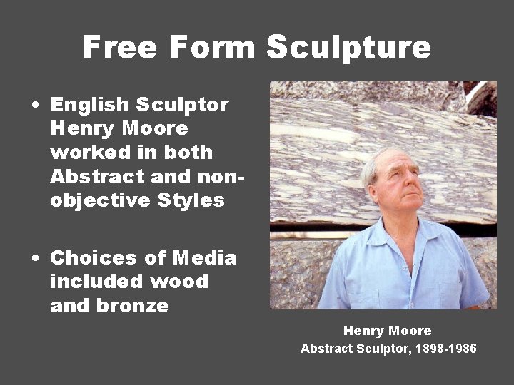 Free Form Sculpture • English Sculptor Henry Moore worked in both Abstract and nonobjective