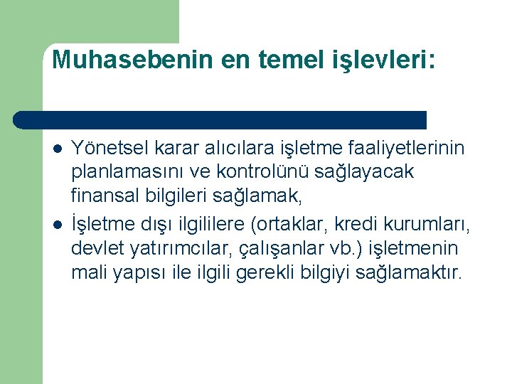 Muhasebenin en temel işlevleri: l l Yönetsel karar alıcılara işletme faaliyetlerinin planlamasını ve kontrolünü