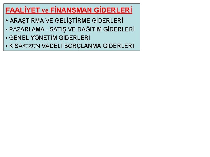 FAALİYET ve FİNANSMAN GİDERLERİ • ARAŞTIRMA VE GELİŞTİRME GİDERLERİ • PAZARLAMA - SATIŞ VE