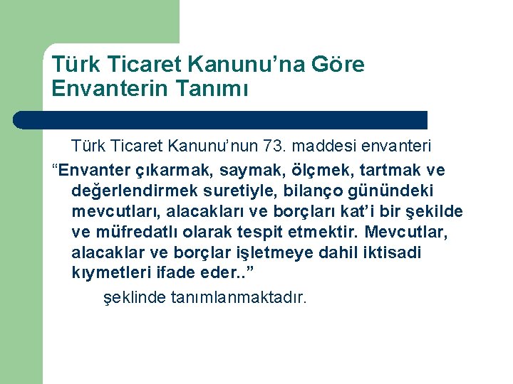 Türk Ticaret Kanunu’na Göre Envanterin Tanımı Türk Ticaret Kanunu’nun 73. maddesi envanteri “Envanter çıkarmak,