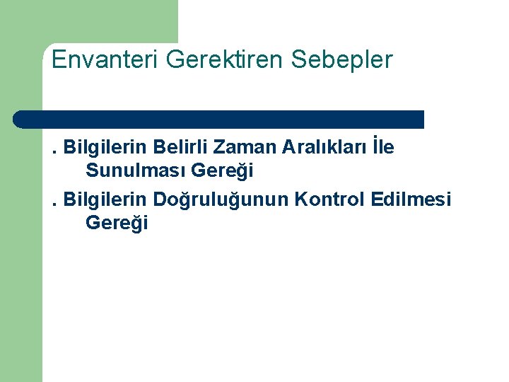 Envanteri Gerektiren Sebepler. Bilgilerin Belirli Zaman Aralıkları İle Sunulması Gereği. Bilgilerin Doğruluğunun Kontrol Edilmesi