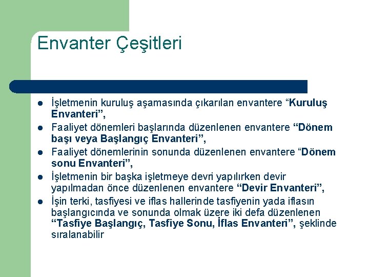 Envanter Çeşitleri l l l İşletmenin kuruluş aşamasında çıkarılan envantere “Kuruluş Envanteri”, Faaliyet dönemleri