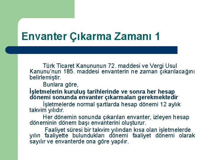 Envanter Çıkarma Zamanı 1 Türk Ticaret Kanununun 72. maddesi ve Vergi Usul Kanunu’nun 185.