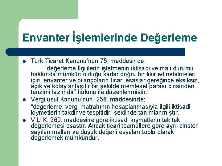 Envanter İşlemlerinde Değerleme l l l Türk Ticaret Kanunu’nun 75. maddesinde; “değerleme İlgililerin işletmenin