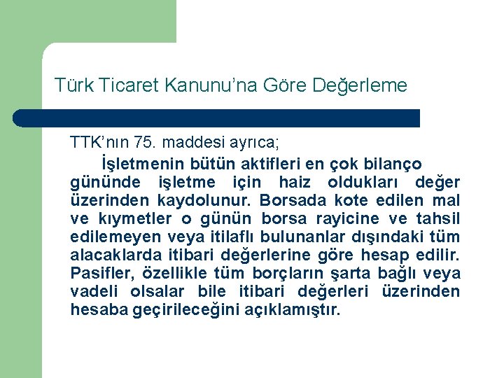 Türk Ticaret Kanunu’na Göre Değerleme TTK’nın 75. maddesi ayrıca; İşletmenin bütün aktifleri en çok