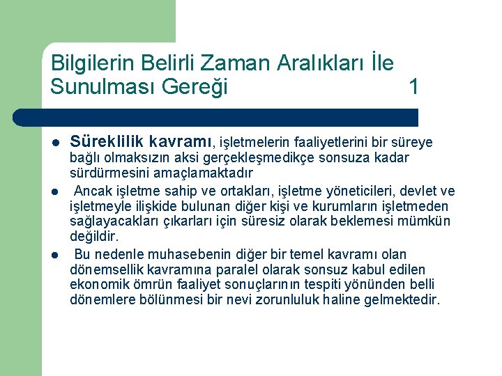 Bilgilerin Belirli Zaman Aralıkları İle Sunulması Gereği 1 l l l Süreklilik kavramı, işletmelerin