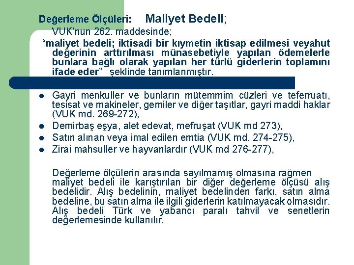 Değerleme Ölçüleri: Maliyet Bedeli; VUK’nun 262. maddesinde; “maliyet bedeli; iktisadi bir kıymetin iktisap edilmesi