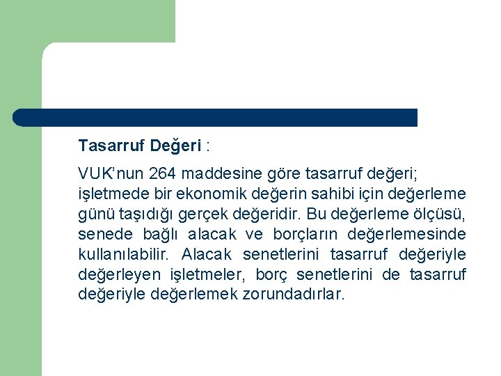 Tasarruf Değeri : VUK’nun 264 maddesine göre tasarruf değeri; işletmede bir ekonomik değerin sahibi