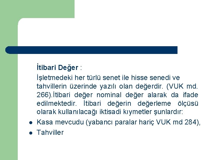 l l İtibari Değer : İşletmedeki her türlü senet ile hisse senedi ve tahvillerin