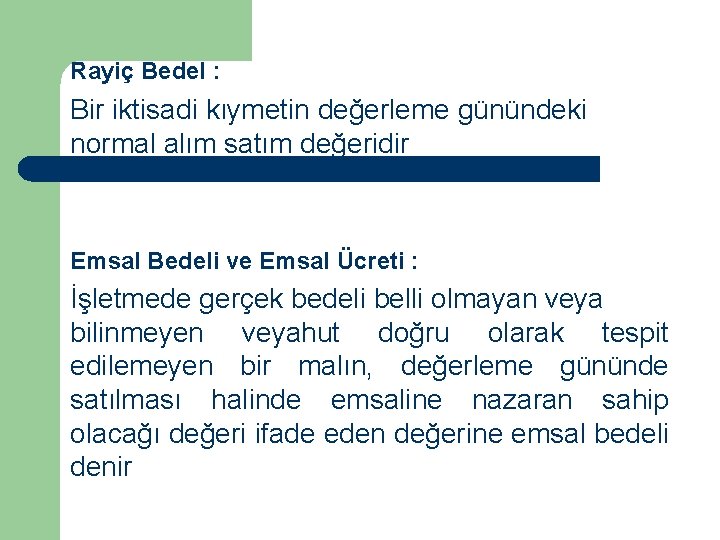 Rayiç Bedel : Bir iktisadi kıymetin değerleme günündeki normal alım satım değeridir Emsal Bedeli