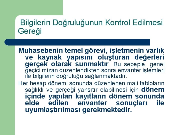  Bilgilerin Doğruluğunun Kontrol Edilmesi Gereği Muhasebenin temel görevi, işletmenin varlık ve kaynak yapısını