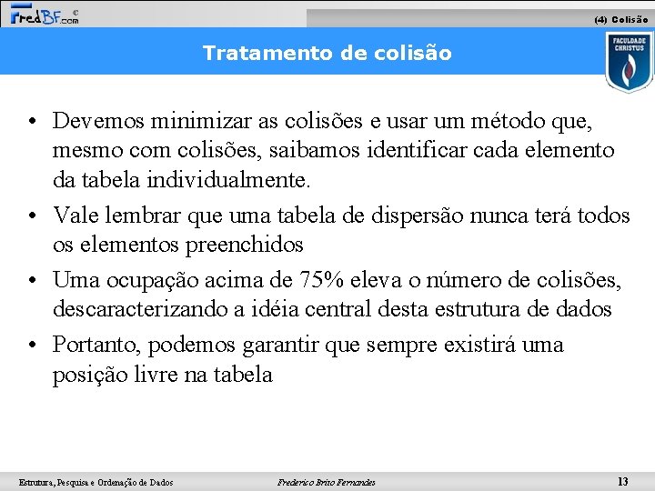 (4) Colisão Tratamento de colisão • Devemos minimizar as colisões e usar um método