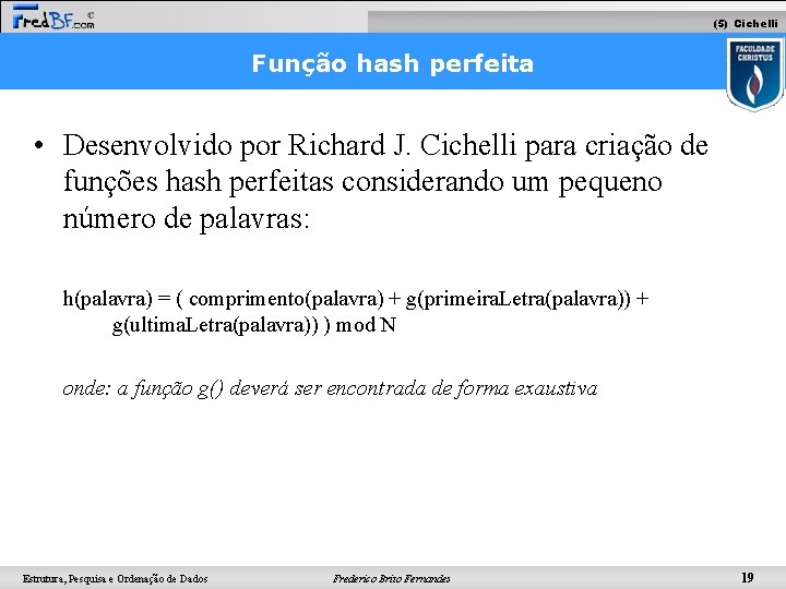 (5) Cichelli Função hash perfeita • Desenvolvido por Richard J. Cichelli para criação de