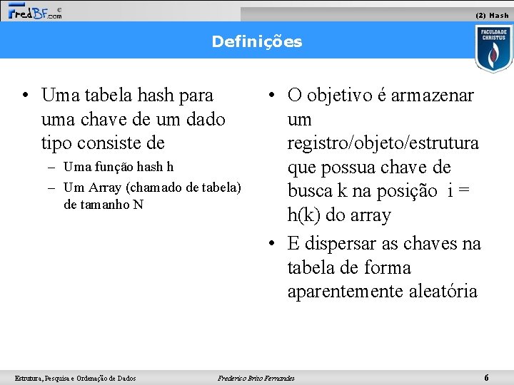 (2) Hash Definições • Uma tabela hash para uma chave de um dado tipo