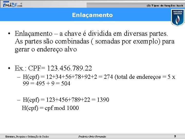 (3) Tipos de funções hash Enlaçamento • Enlaçamento – a chave é dividida em