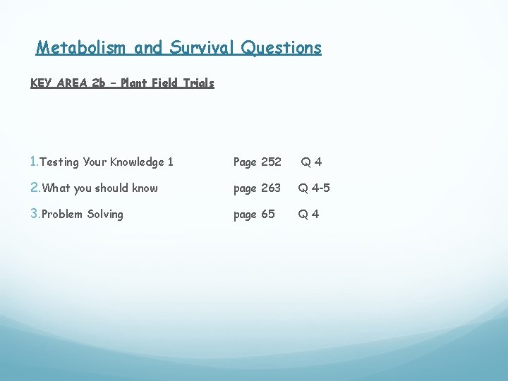 Metabolism and Survival Questions KEY AREA 2 b – Plant Field Trials 1. Testing