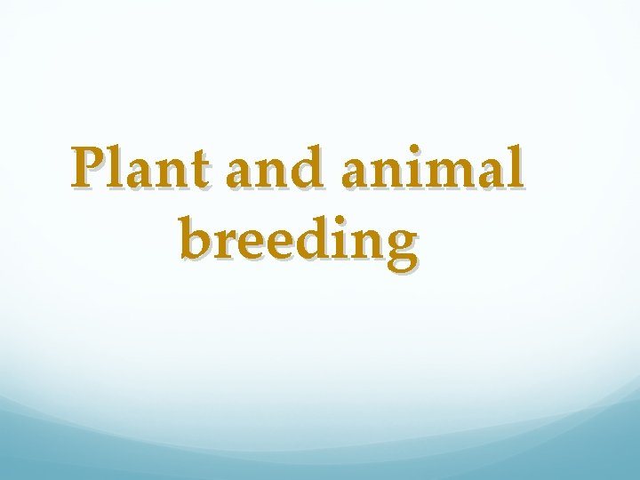 Plant and animal breeding 