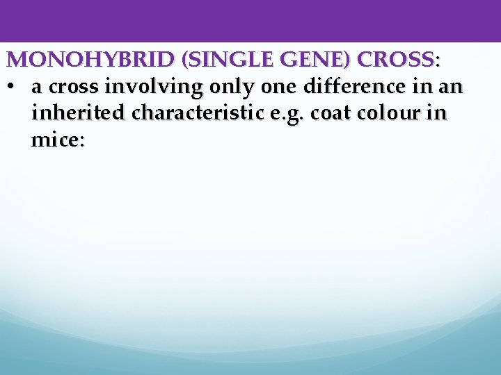 MONOHYBRID (SINGLE GENE) CROSS: • a cross involving only one difference in an inherited