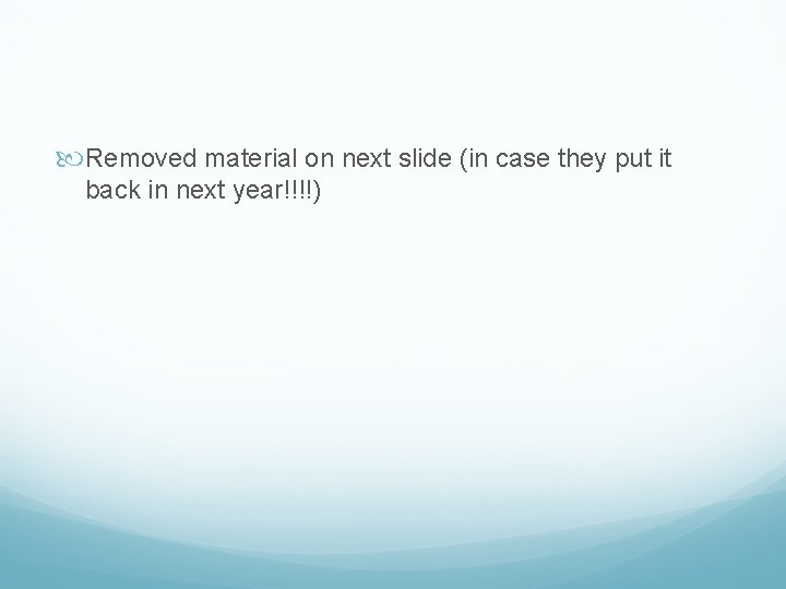  Removed material on next slide (in case they put it back in next