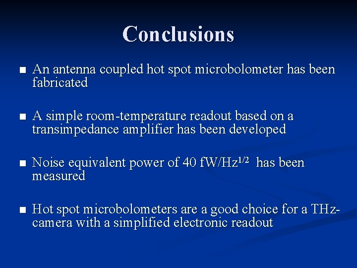 Conclusions n An antenna coupled hot spot microbolometer has been fabricated n A simple