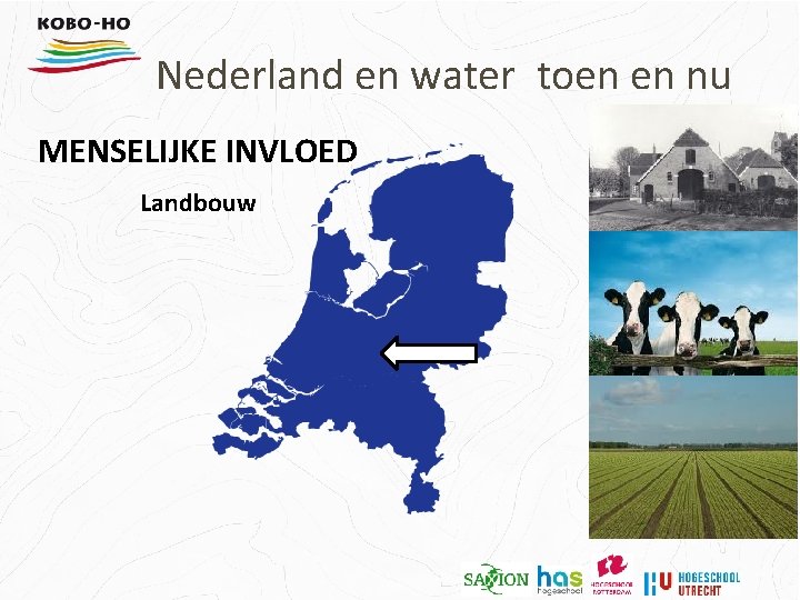 Nederland en water toen en nu MENSELIJKE INVLOED Landbouw 