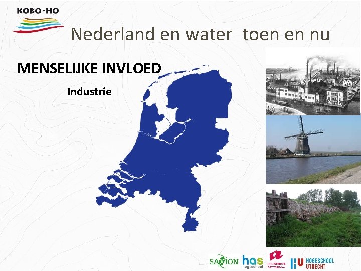 Nederland en water toen en nu MENSELIJKE INVLOED Industrie 