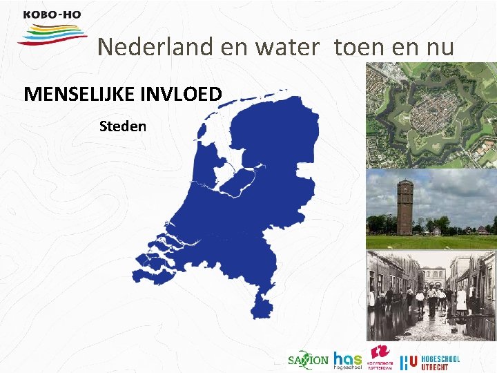 Nederland en water toen en nu MENSELIJKE INVLOED Steden 