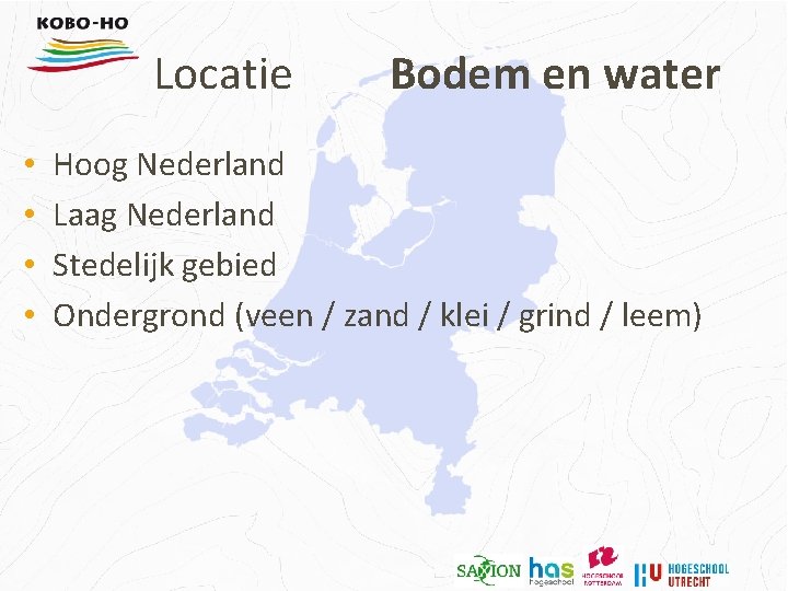 Locatie • • Bodem en water Hoog Nederland Laag Nederland Stedelijk gebied Ondergrond (veen