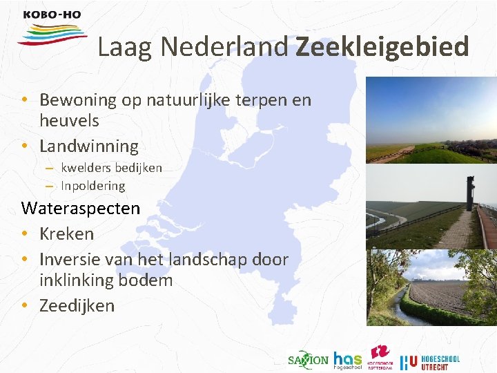 Laag Nederland Zeekleigebied • Bewoning op natuurlijke terpen en heuvels • Landwinning – kwelders