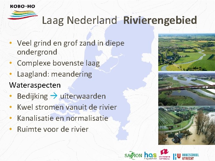 Laag Nederland Rivierengebied • Veel grind en grof zand in diepe ondergrond • Complexe