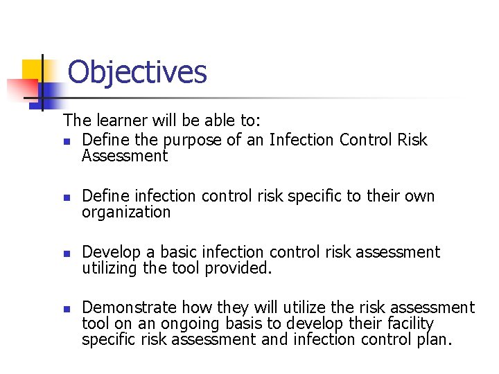 Objectives The learner will be able to: n Define the purpose of an Infection