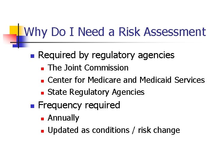 Why Do I Need a Risk Assessment n Required by regulatory agencies n n