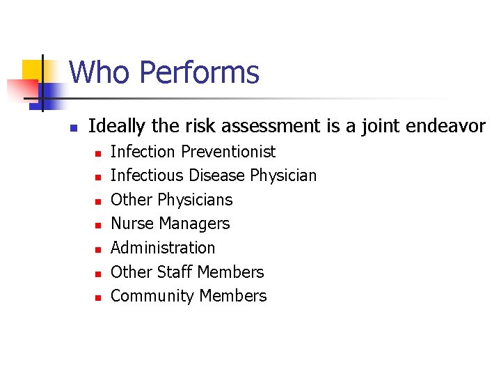 Who Performs n Ideally the risk assessment is a joint endeavor n n n