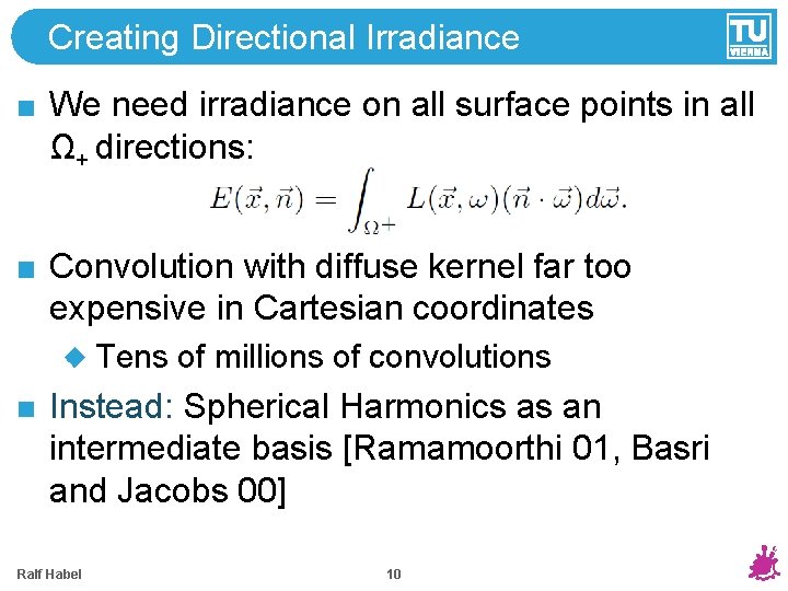 Creating Directional Irradiance We need irradiance on all surface points in all Ω+ directions: Creating Directional Irradiance We need irradiance on all surface points in all Ω+ directions: