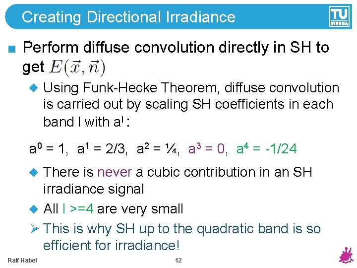 Creating Directional Irradiance Perform diffuse convolution directly in SH to get Using Funk-Hecke Theorem, Creating Directional Irradiance Perform diffuse convolution directly in SH to get Using Funk-Hecke Theorem,