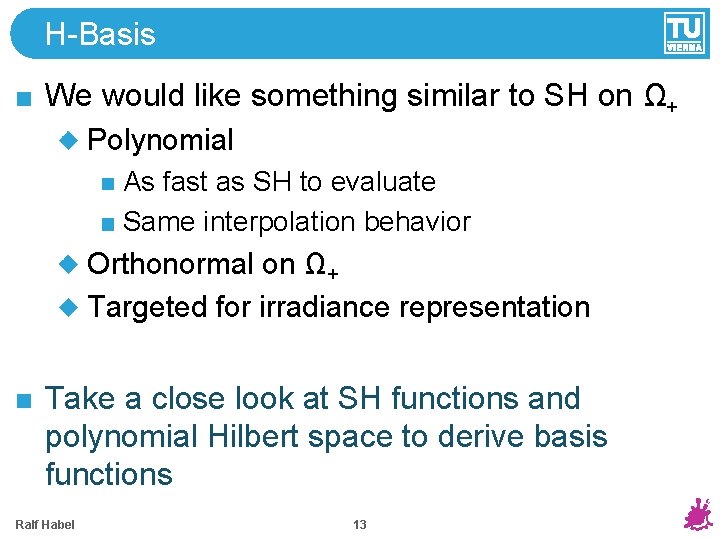 H-Basis We would like something similar to SH on Ω+ Polynomial As fast as H-Basis We would like something similar to SH on Ω+ Polynomial As fast as