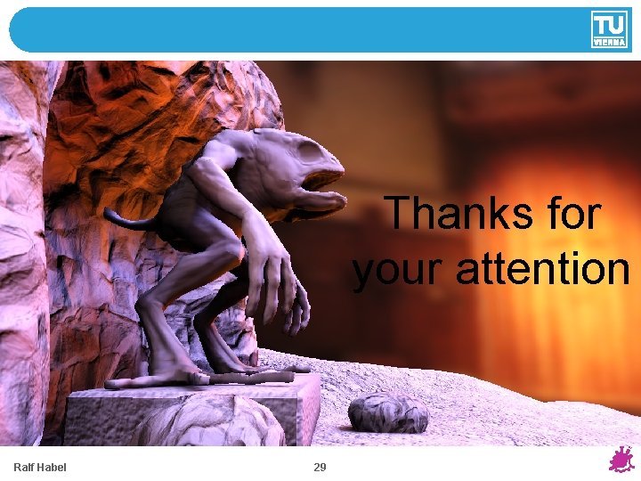 Thanks for your attention Ralf Habel 29 Thanks for your attention Ralf Habel 29