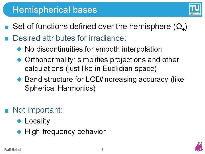 Hemispherical bases Set of functions defined over the hemisphere (Ω+) Desired attributes for irradiance: Hemispherical bases Set of functions defined over the hemisphere (Ω+) Desired attributes for irradiance: