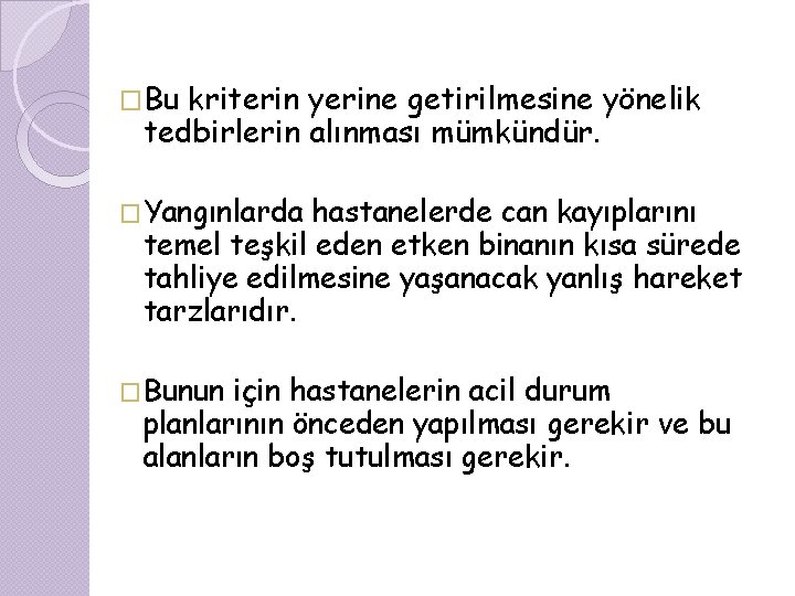 �Bu kriterin yerine getirilmesine yönelik tedbirlerin alınması mümkündür. �Yangınlarda hastanelerde can kayıplarını temel teşkil