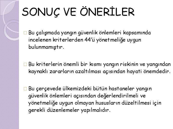 SONUÇ VE ÖNERİLER � Bu çalışmada yangın güvenlik önlemleri kapsamında incelenen kriterlerden 44’ü yönetmeliğe