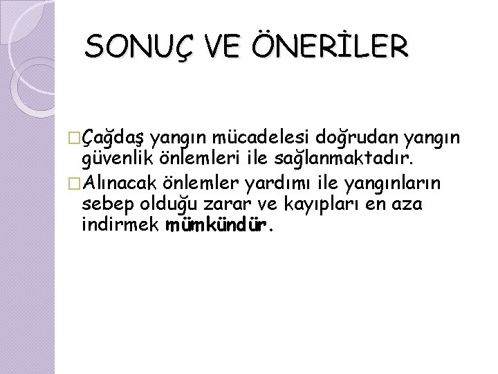 SONUÇ VE ÖNERİLER �Çağdaş yangın mücadelesi doğrudan yangın güvenlik önlemleri ile sağlanmaktadır. �Alınacak önlemler