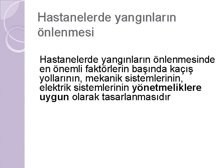 Hastanelerde yangınların önlenmesinde en önemli faktörlerin başında kaçış yollarının, mekanik sistemlerinin, elektrik sistemlerinin yönetmeliklere