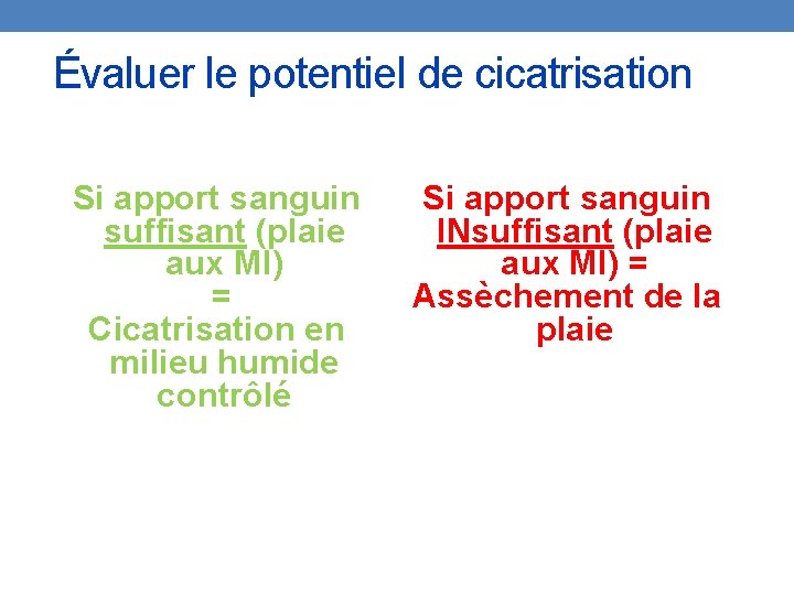 Évaluer le potentiel de cicatrisation Si apport sanguin suffisant (plaie aux MI) = Cicatrisation