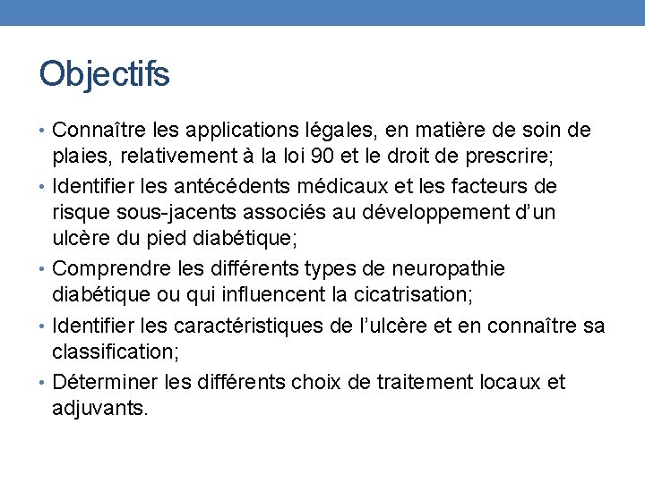 Objectifs • Connaître les applications légales, en matière de soin de plaies, relativement à