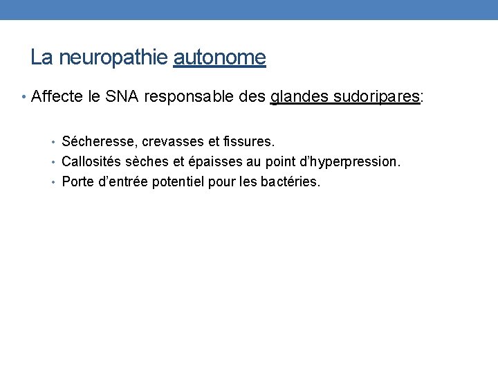 La neuropathie autonome • Affecte le SNA responsable des glandes sudoripares: • Sécheresse, crevasses