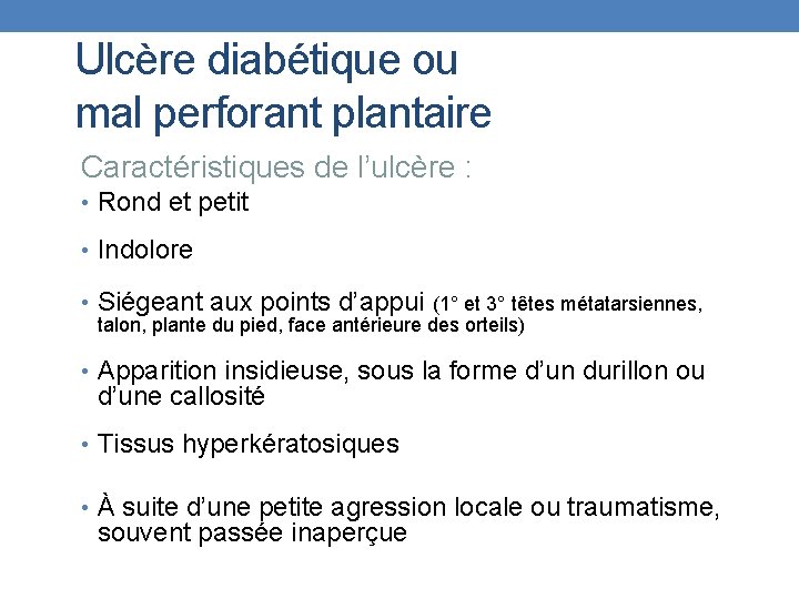 Ulcère diabétique ou mal perforant plantaire Caractéristiques de l’ulcère : • Rond et petit