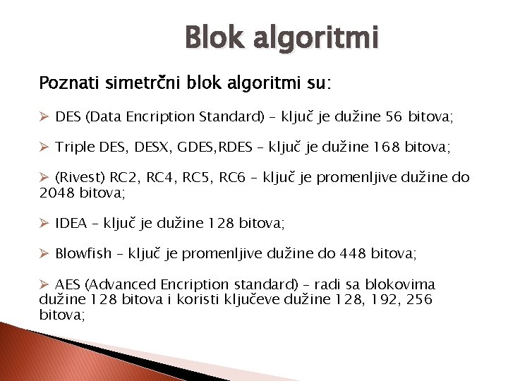Blok algoritmi Poznati simetrčni blok algoritmi su: Ø DES (Data Encription Standard) – ključ