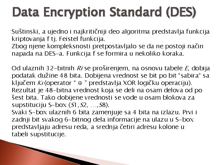 Data Encryption Standard (DES) Suštinski, a ujedno i najkritičniji deo algoritma predstavlja funkcija kriptovanja