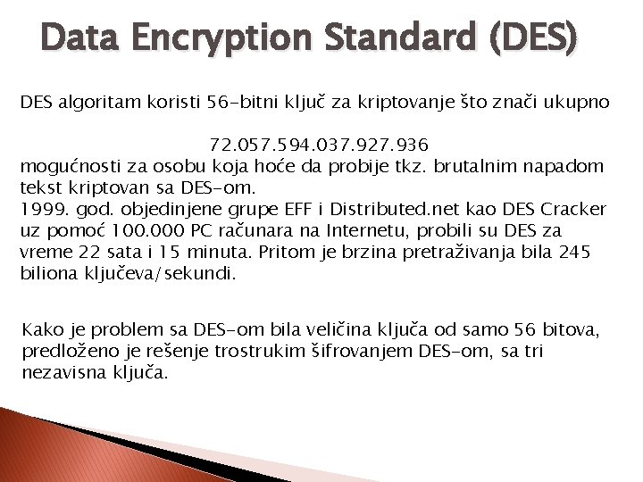 Data Encryption Standard (DES) DES algoritam koristi 56 -bitni ključ za kriptovanje što znači