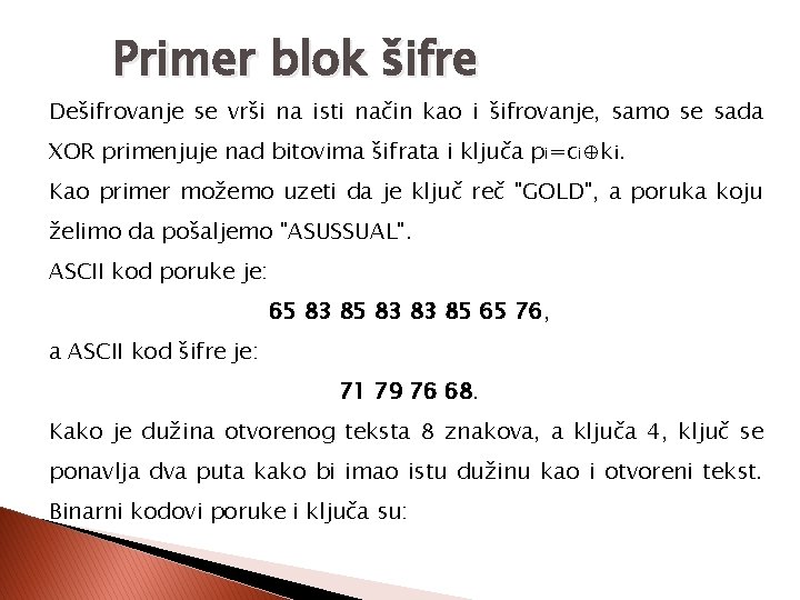 Primer blok šifre Dešifrovanje se vrši na isti način kao i šifrovanje, samo se